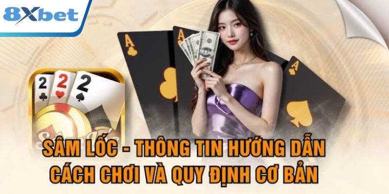 Luật về cách chơi Sâm Lốc rõ ràng minh bạch